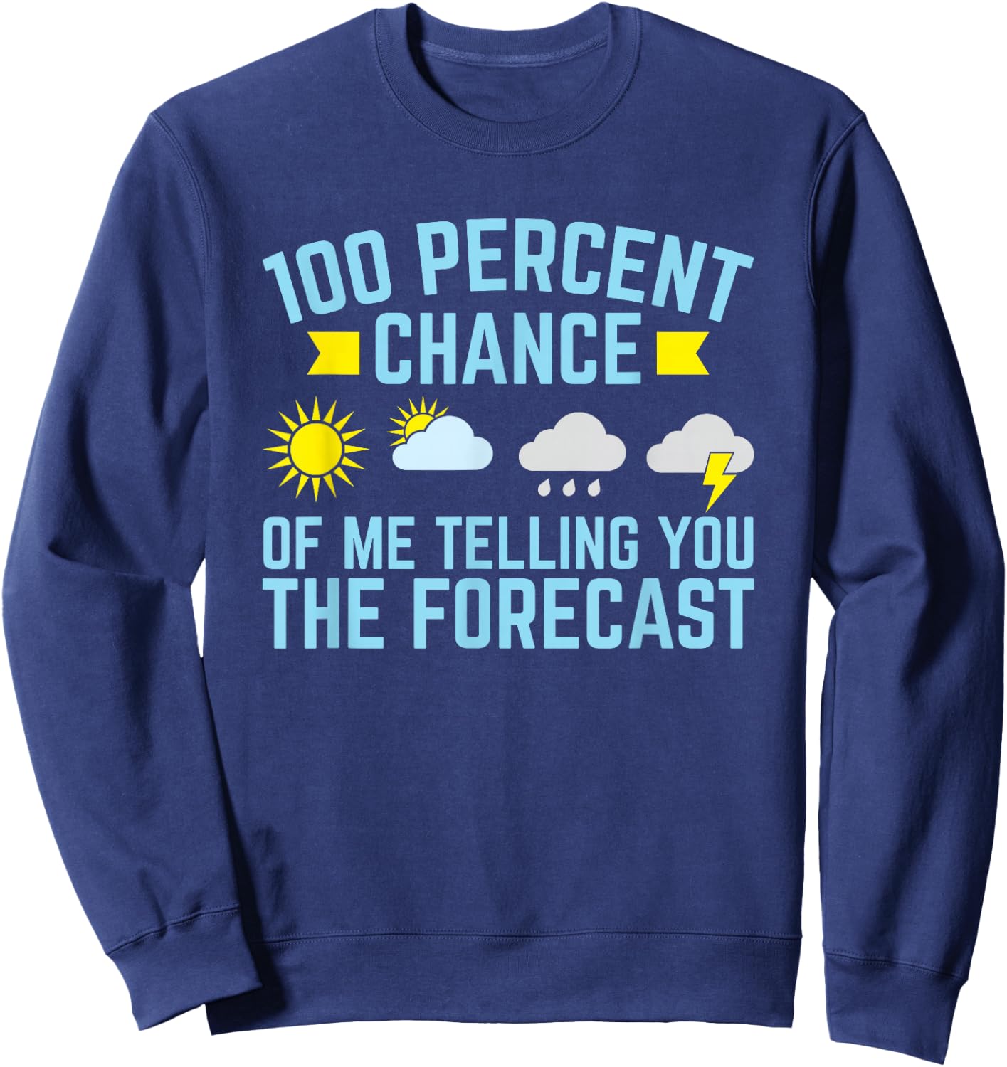 100 Percent Chance of Telling You Forecast - Weatherman Sweatshirt - Sweatshirt | Navy