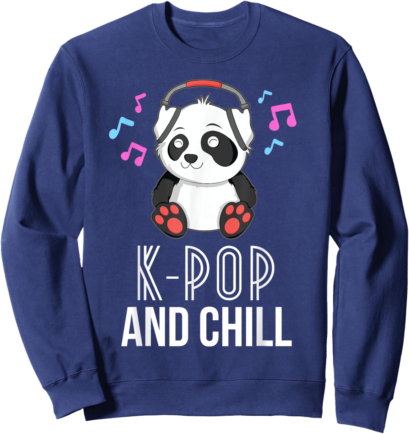 K-Pop And Chill Panda KPop Quote Kawaii Sweatshirt - Sweatshirt | Navy