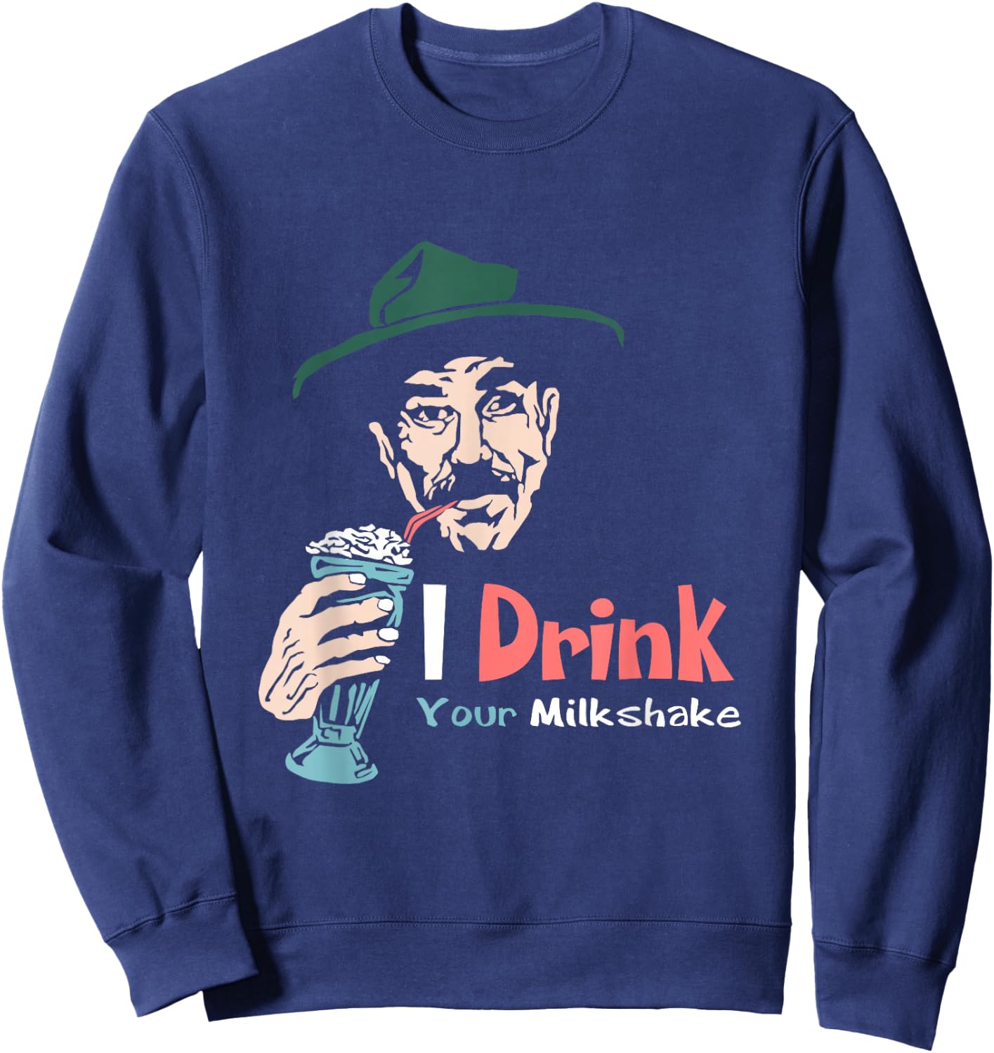 I Drink Your Milkshake I drink it up! Sweatshirt - Sweatshirt | Navy