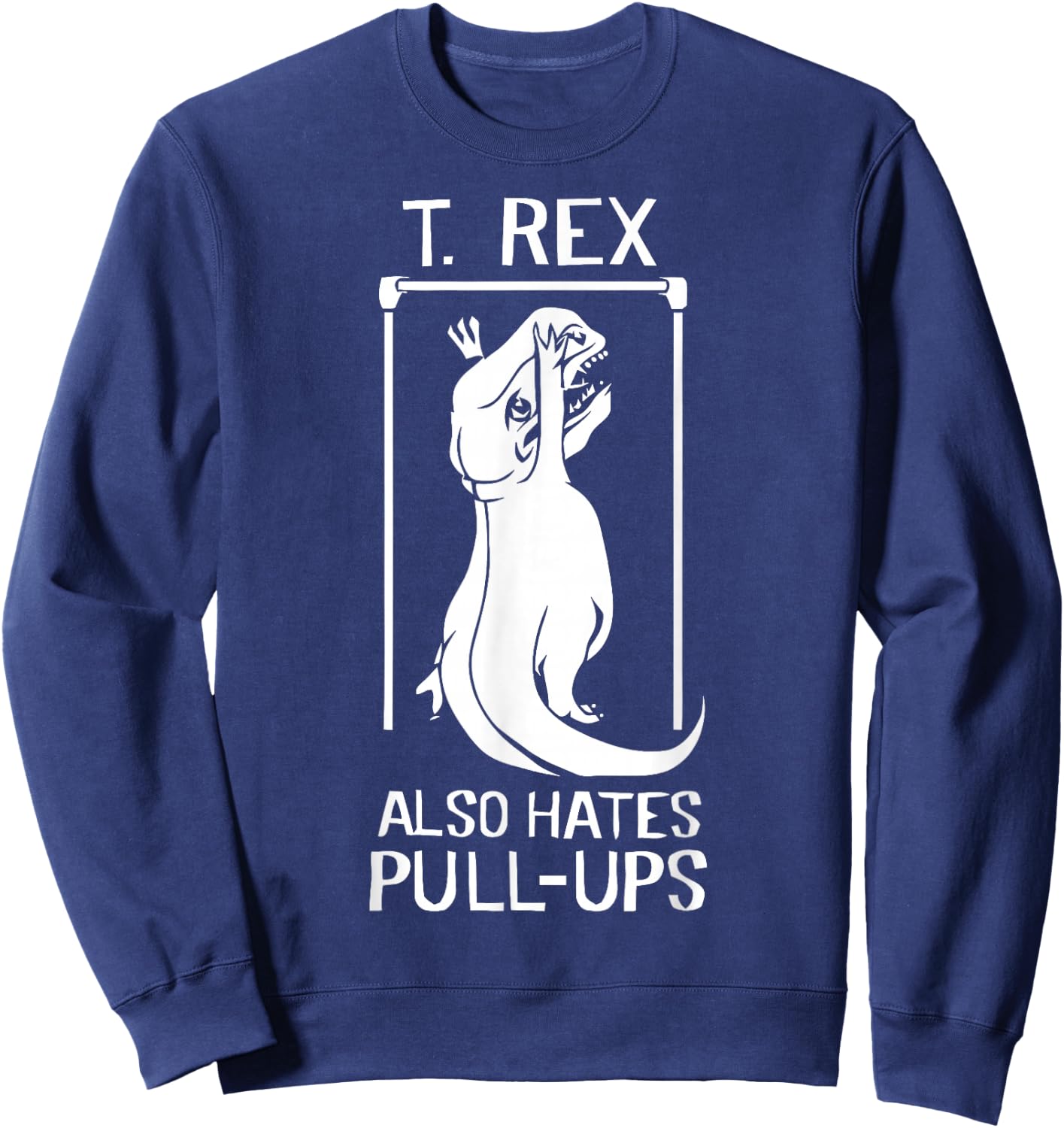 T-Rex Hates Pull Ups Sweatshirt - Sweatshirt | Navy