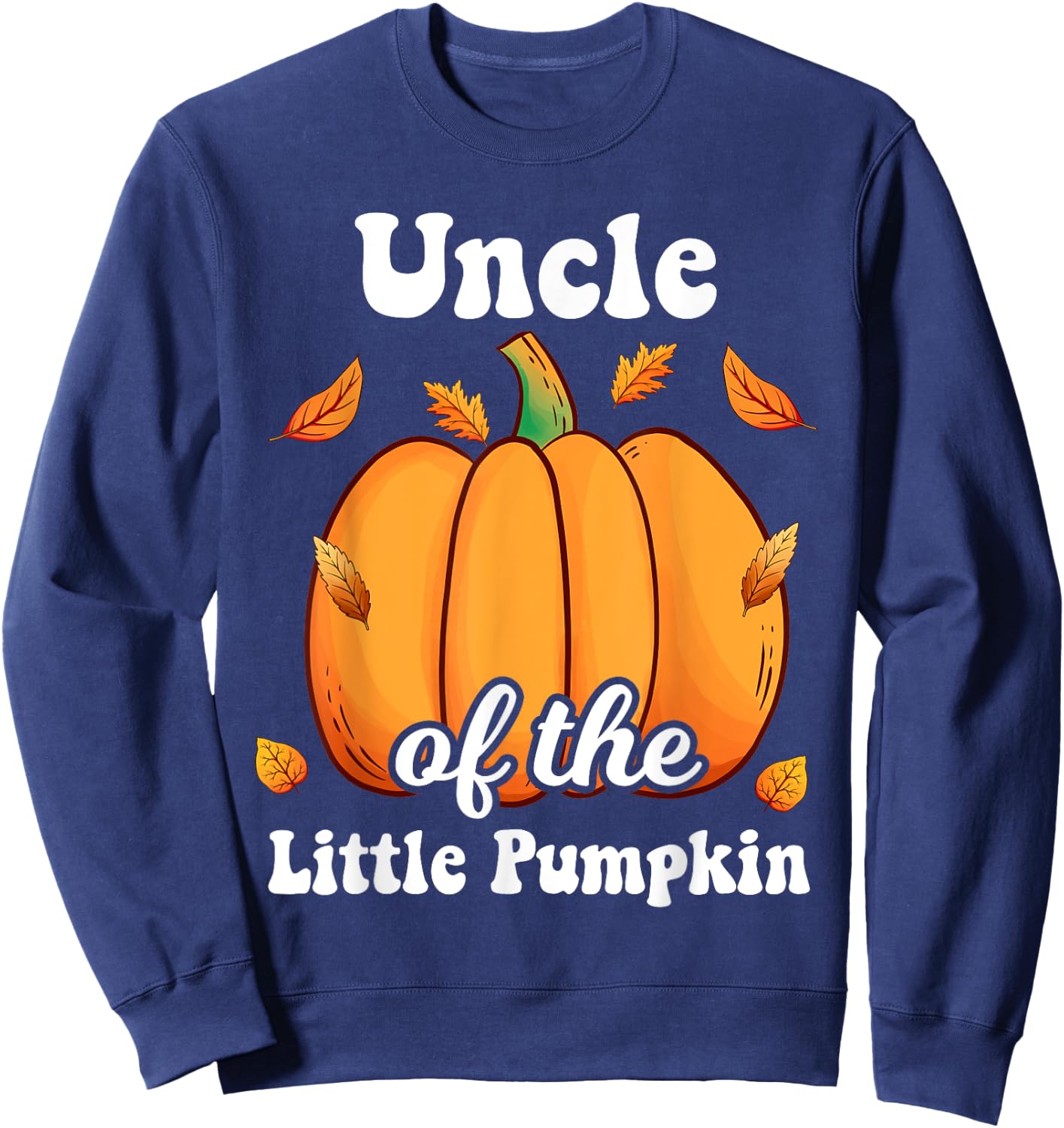 Uncle of the Little Pumpkin Thanksgiving Baby Shower Sweatshirt - Sweatshirt | Navy