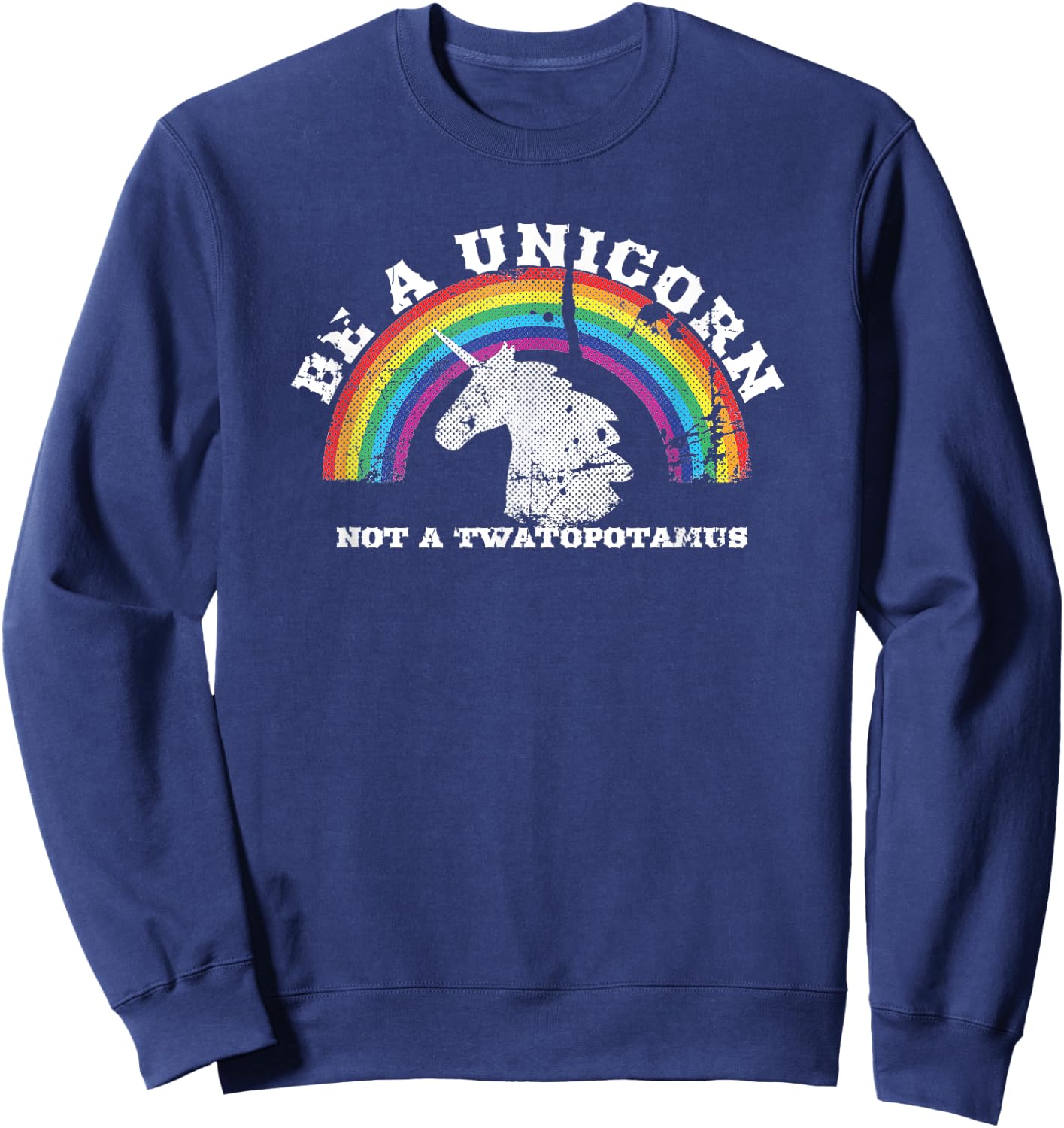 Funny Meme Be A Unicorn Not A Twatopotamus Sweatshirt - Sweatshirt | Navy