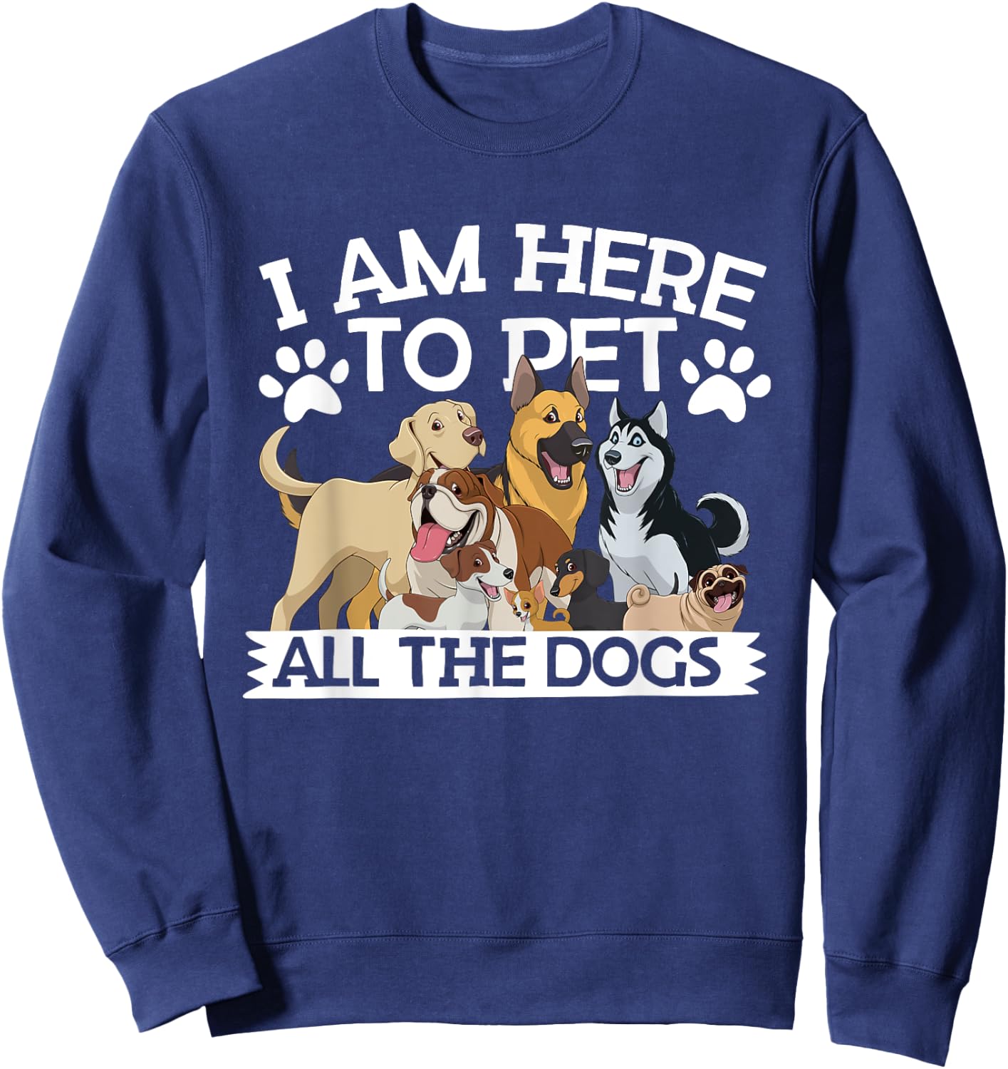 I'm Here To Pet All The Dogs Apparel Dog Lover Sweatshirt - Sweatshirt | Navy