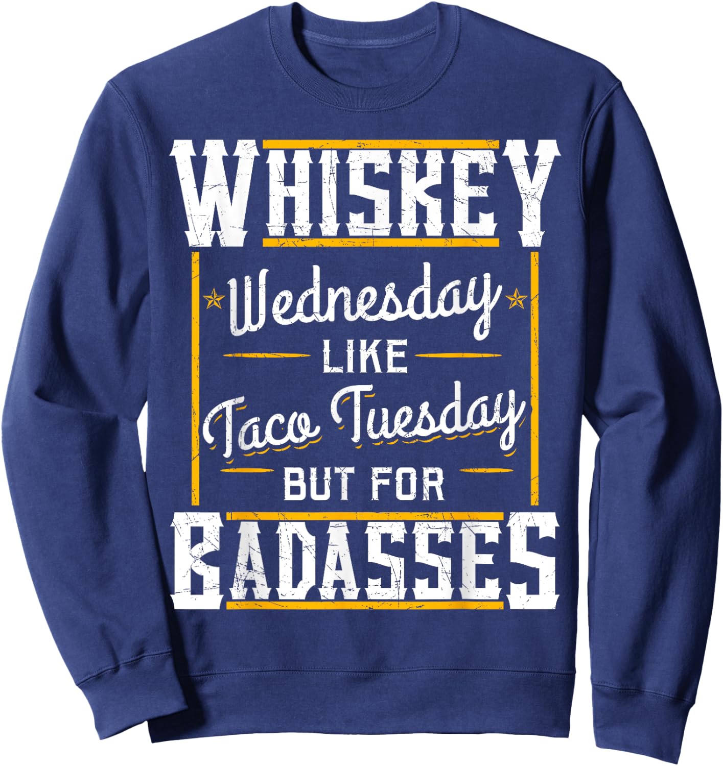 Whiskey Wednesday Is Like Taco Tuesday But For Badasses Sweatshirt - Sweatshirt | Navy
