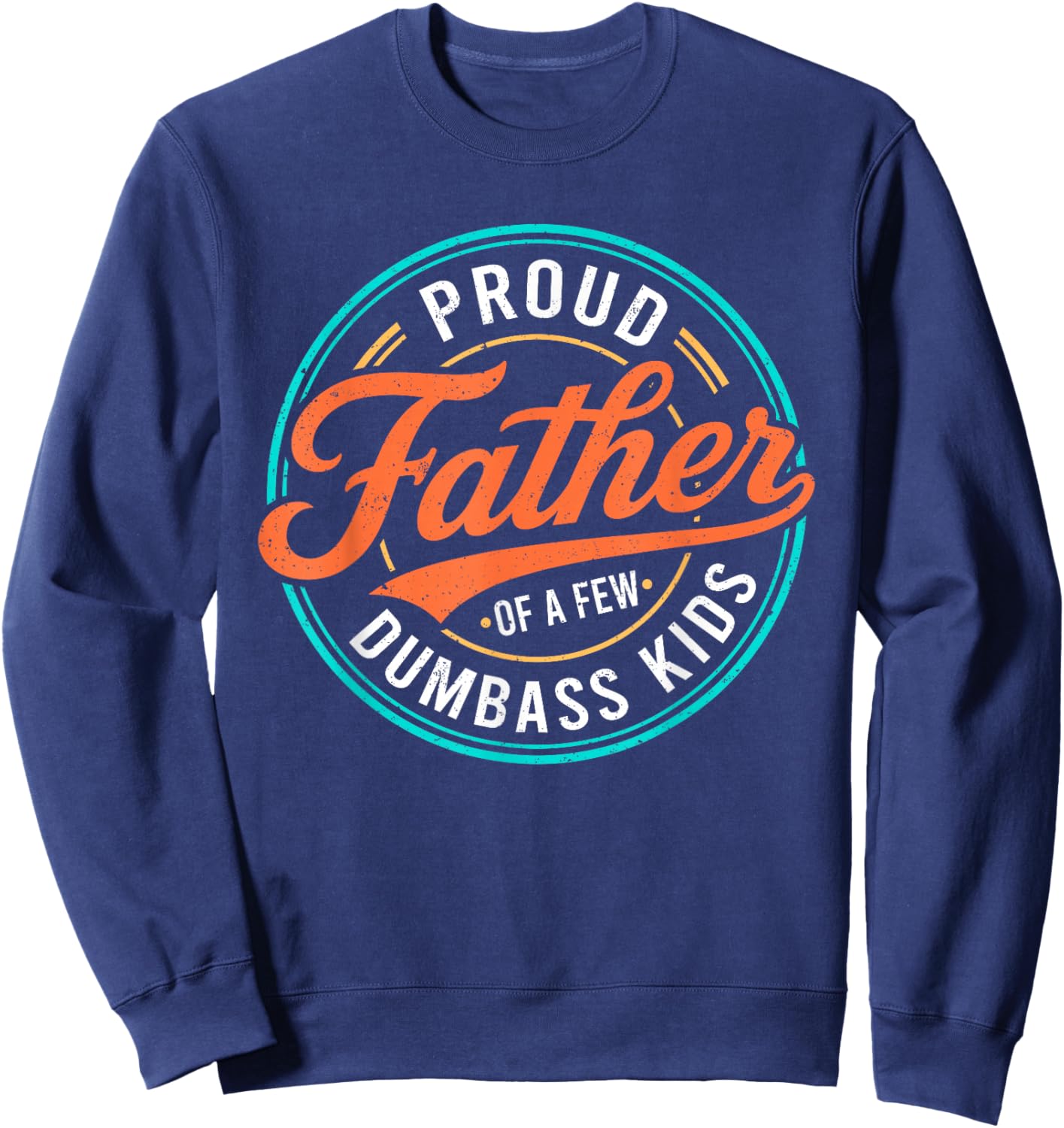 Proud Father of A Few Dumbass Kids Skeleton Dad Father's Day Sweatshirt - Sweatshirt | Navy