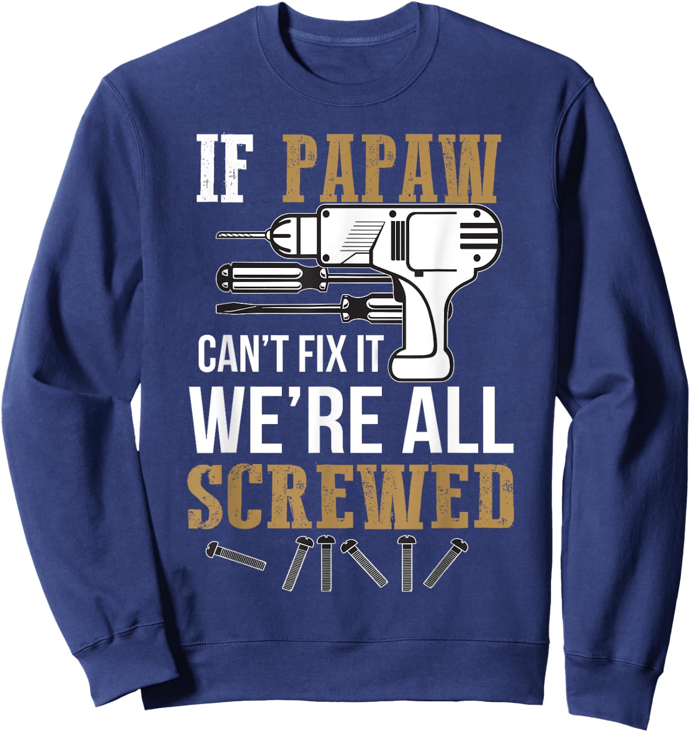 If Papaw Can't Fix It We're All Screwed Funny by If Papaw Can't Fix It Gift - -Adults, -Kids, Black, Short Sleeve, Small, Regular Fit, Modern Humorous Letter Print Sweatshirt - Sweatshirt | Navy