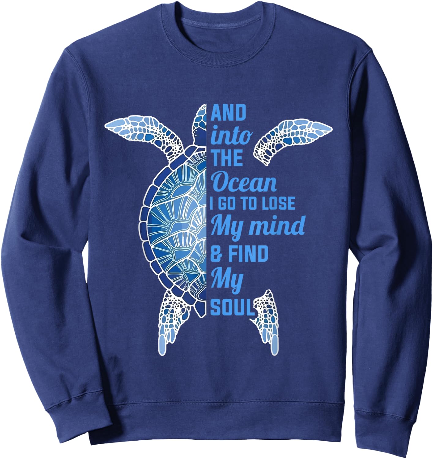 And Into The Ocean I Go To Lose My Mind Find My Soul Turtle Sweatshirt - Sweatshirt | Navy