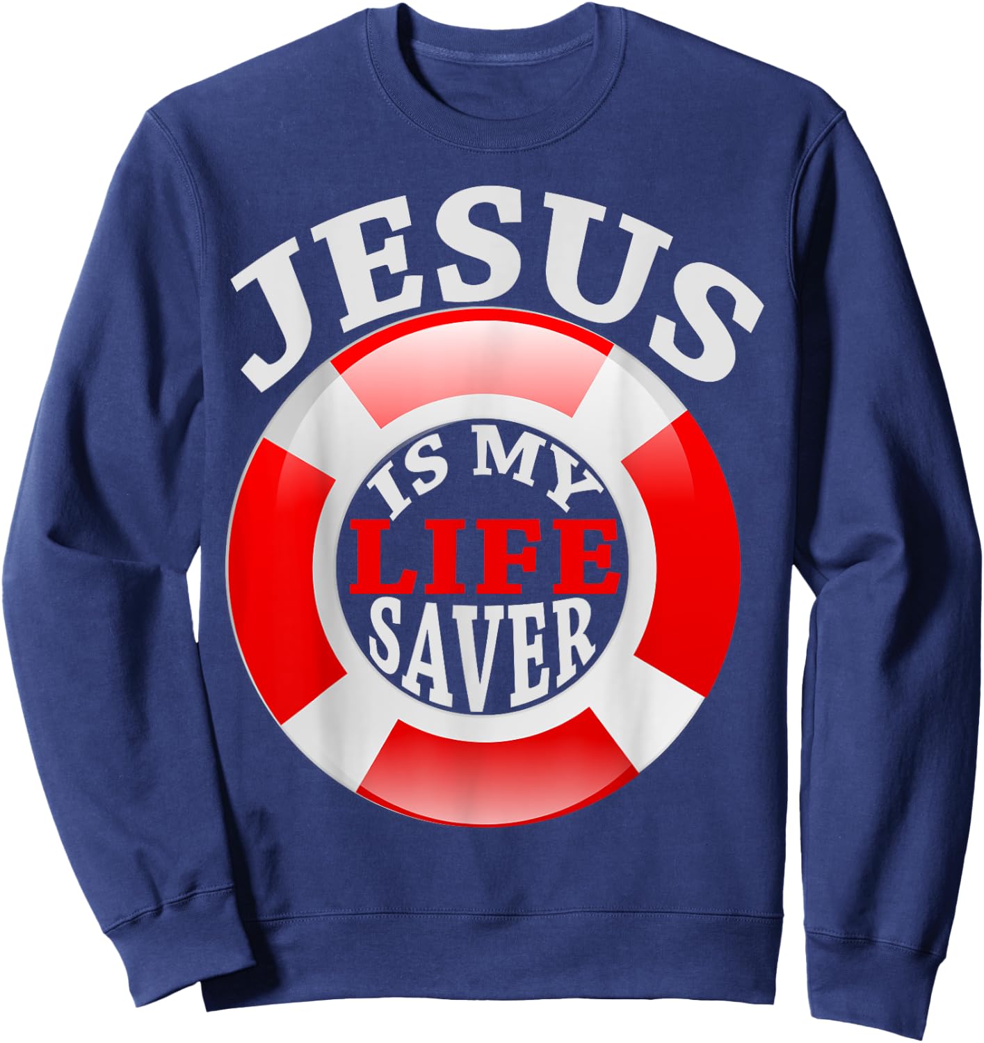 Jesus Is My Life Saver Christian Shirt and Men Sweatshirt - Sweatshirt | Navy