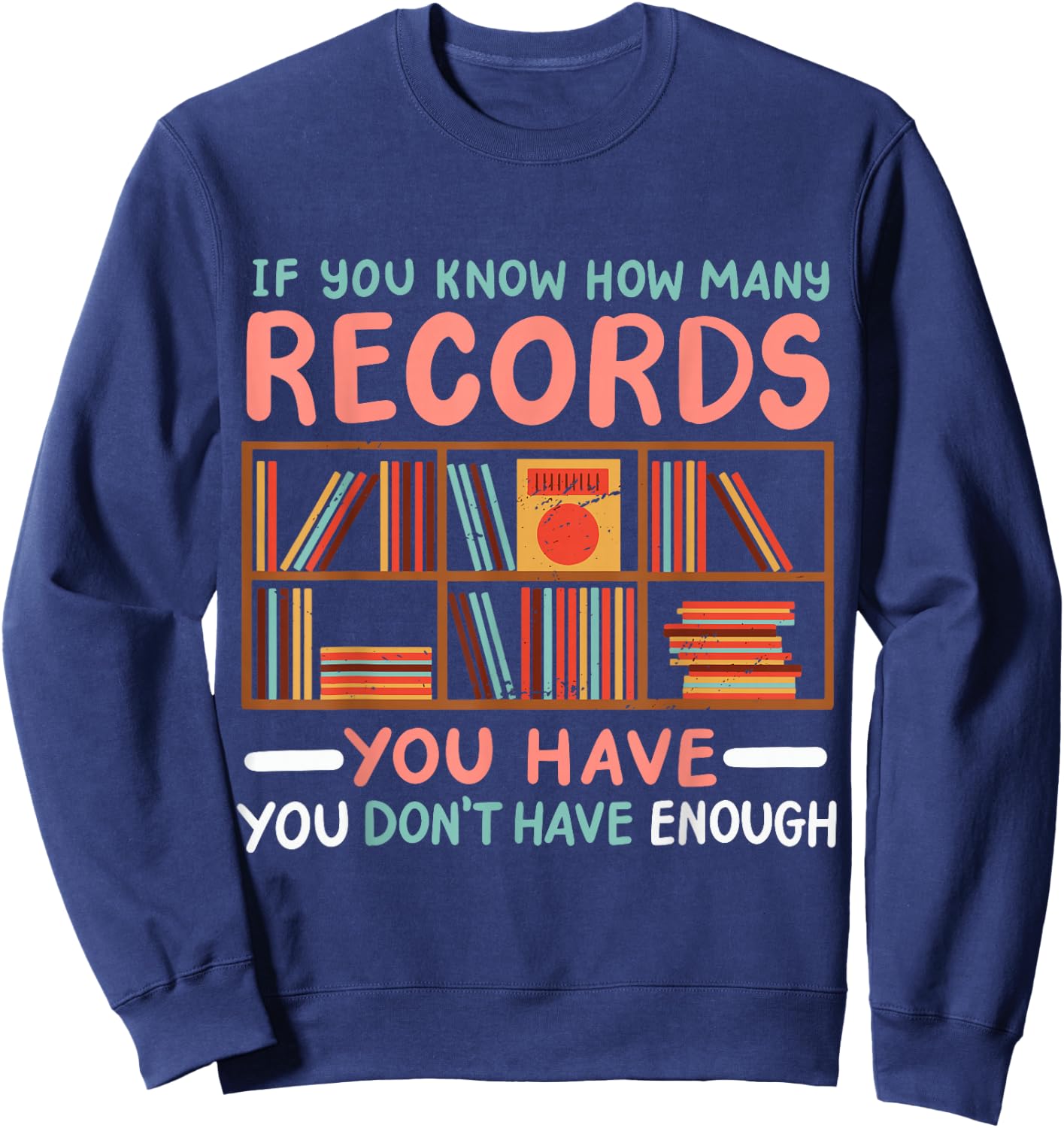 If You Know How Many Records You Have You Don't Have Enough Sweatshirt - Sweatshirt | Navy