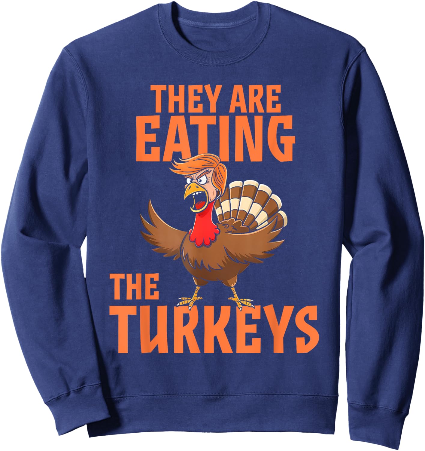 They Are Eating Turkey Funny Donald Trump Thanksgiving Sweatshirt - Sweatshirt | Navy