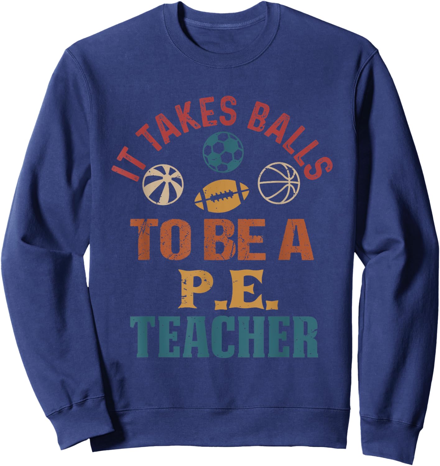 Funny It Takes Balls to Be a PE Teacher Retro Vintage Sweatshirt - Sweatshirt | Navy