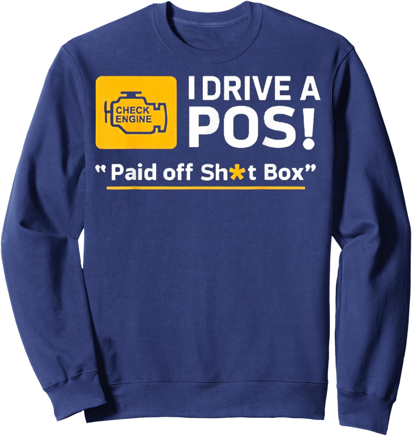 I Drive A Pos Paid Off Sh-t Box Sweatshirt - Sweatshirt | Navy