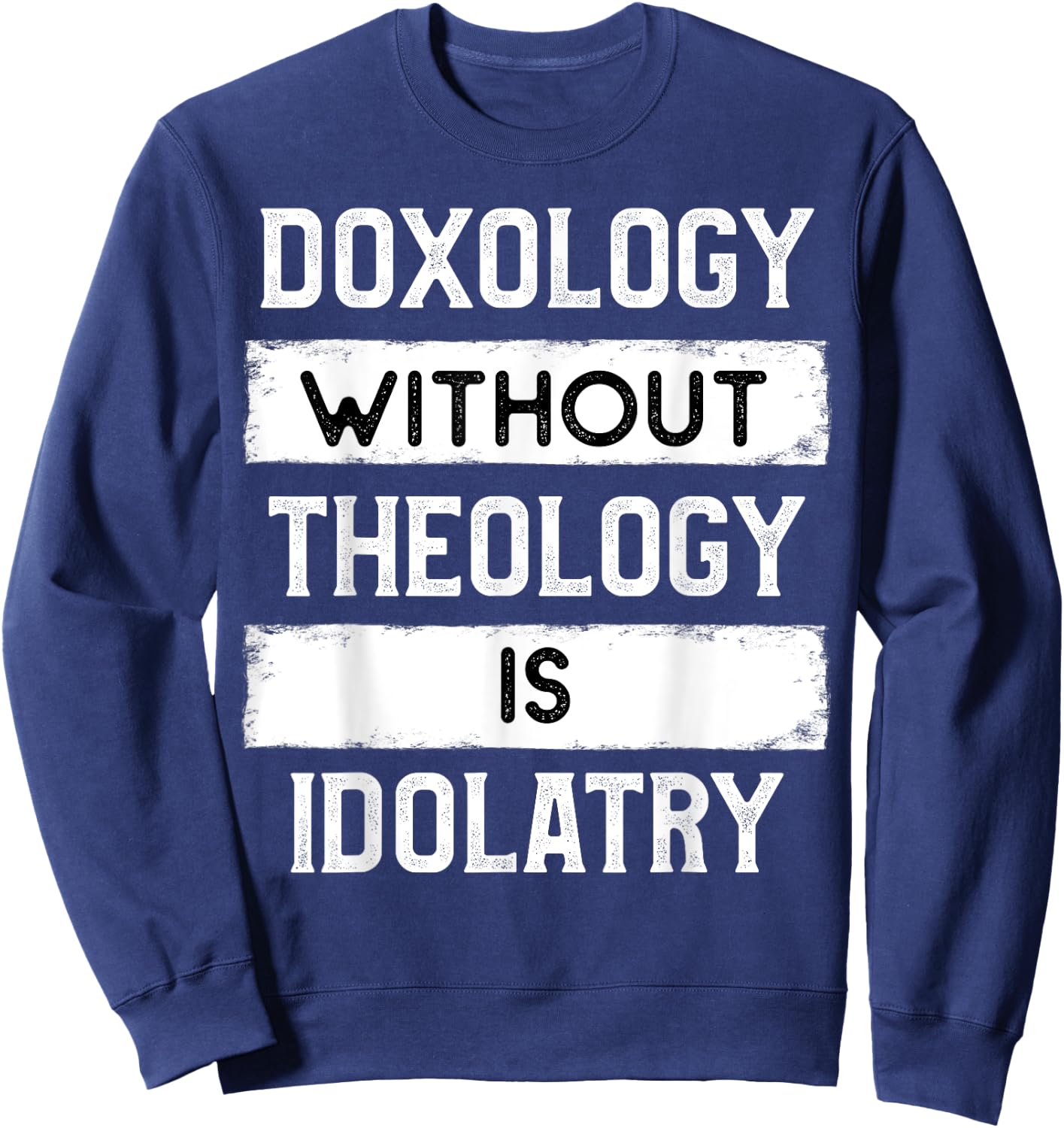 Doxology Without Theology is Idolatry - Reformed Sweatshirt - Sweatshirt | Navy