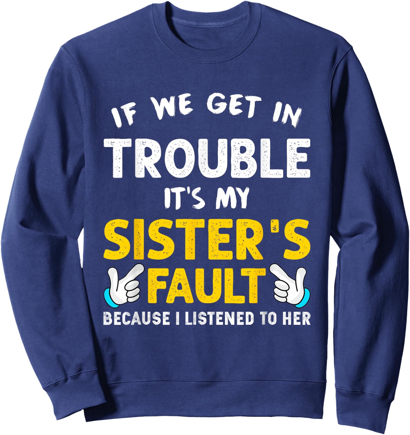 If We Get In Trouble It's My Sister's Fault funny Sweatshirt - Sweatshirt | Navy