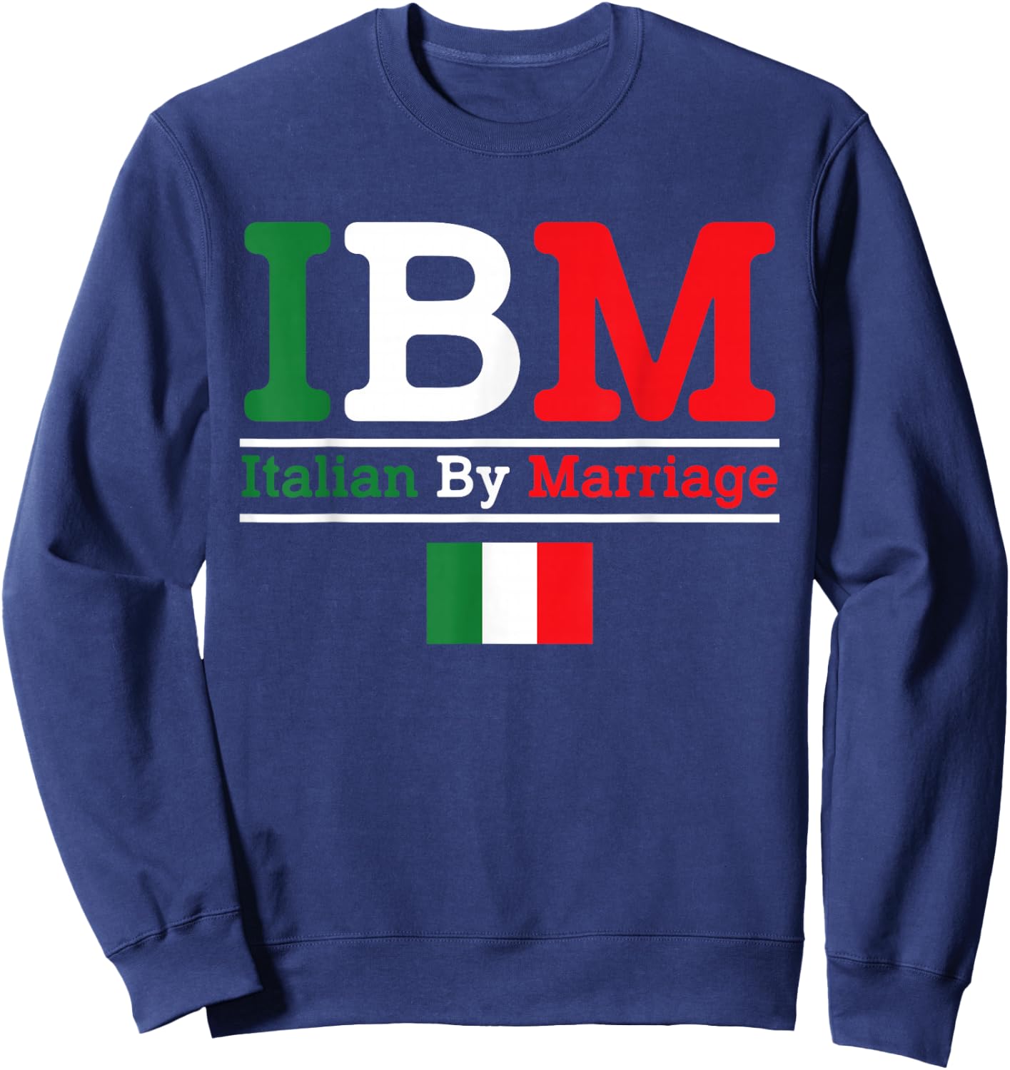 Italian by Marriage Funny Italian T shirt Sweatshirt - Sweatshirt | Navy