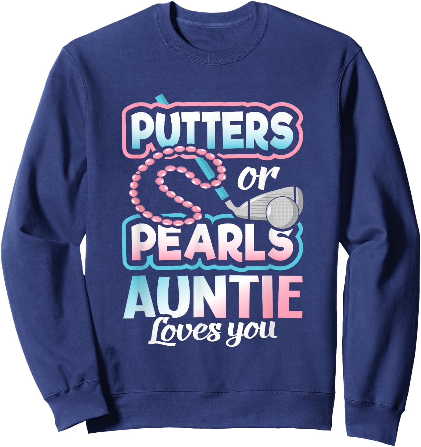 Putters Or Pearls Gender Reveal Auntie Baby Party Supplies Sweatshirt - Sweatshirt | Navy