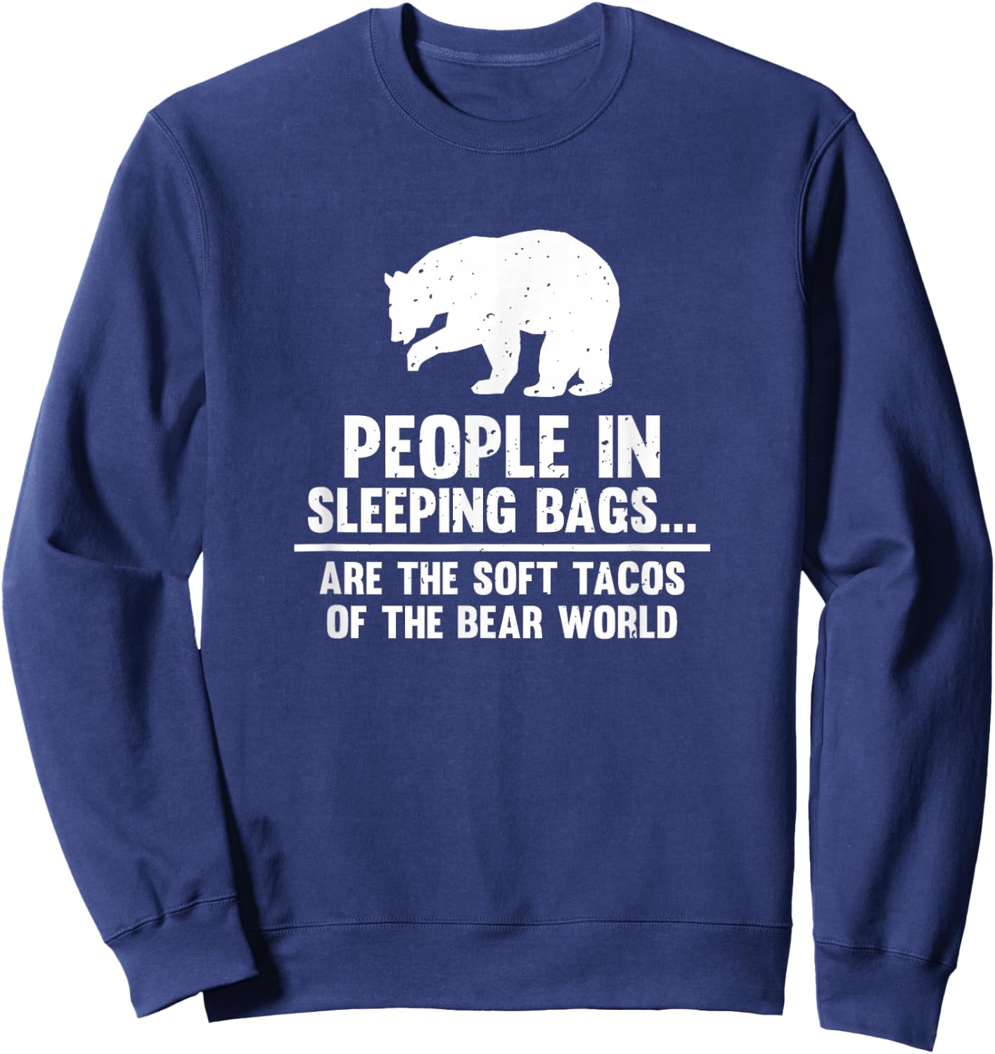People In Sleeping Bags Are Soft Tacos Bear Sweatshirt - Sweatshirt | Navy