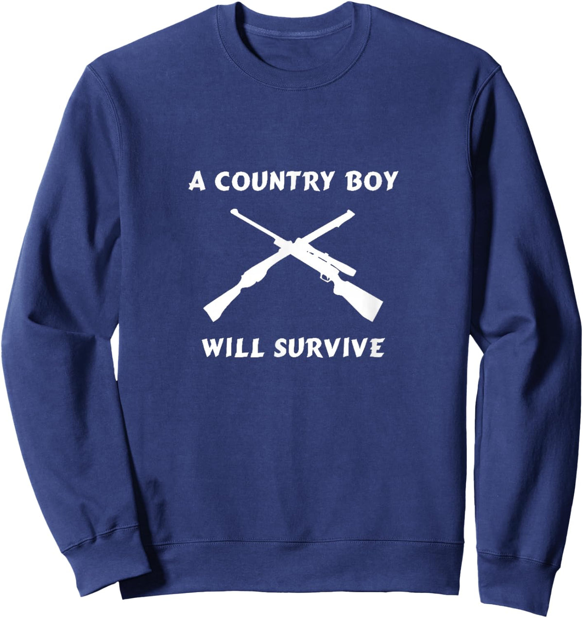 A Country Boy will Survive Shotgun Rifle NRA Redneck Shirt Sweatshirt - Sweatshirt | Navy