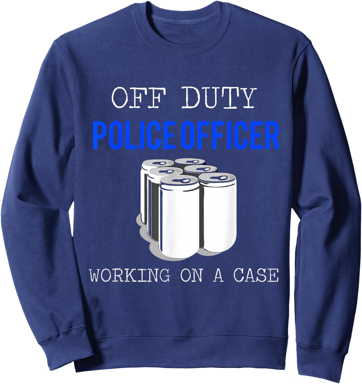 Funny Police Officer Gift - Off Duty Cop Gift Sweatshirt - Sweatshirt | Navy