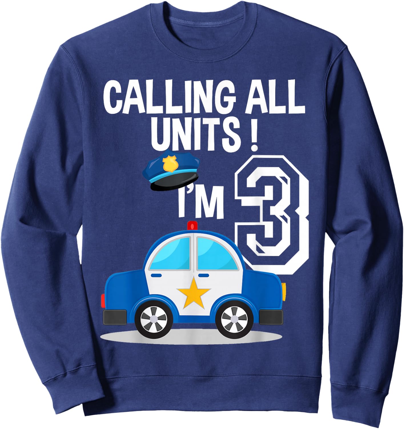 Calling All Units I'm 3 Birthday Police Car Party Sweatshirt - Sweatshirt | Navy