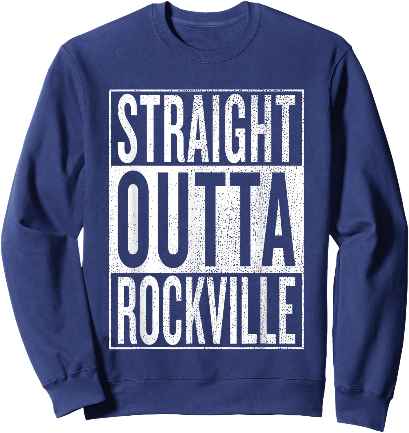 Straight Outta Rockville Great Travel & Gift Sweatshirt - Sweatshirt | Navy