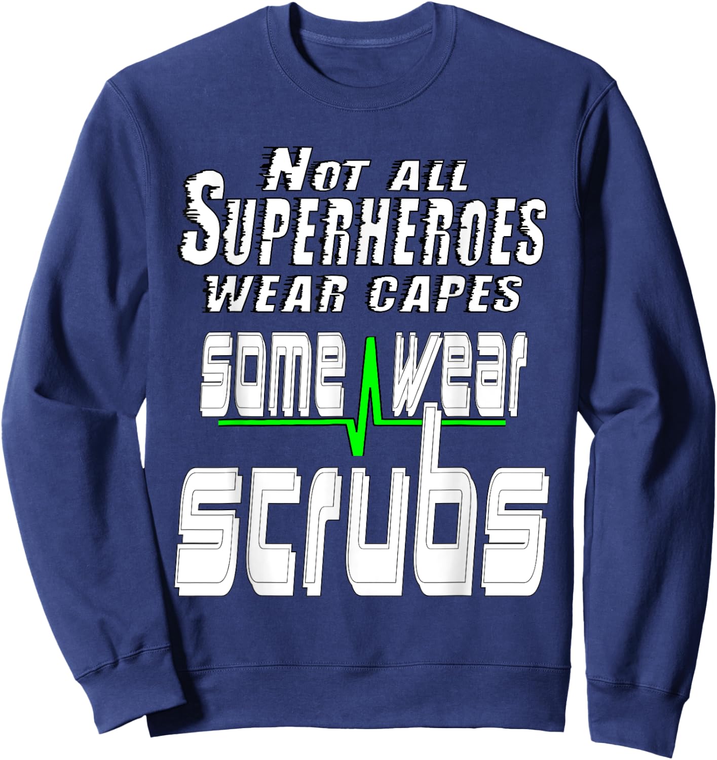 Not all superheros wear capes some wear scrubs. Nursing Sweatshirt - Sweatshirt | Navy