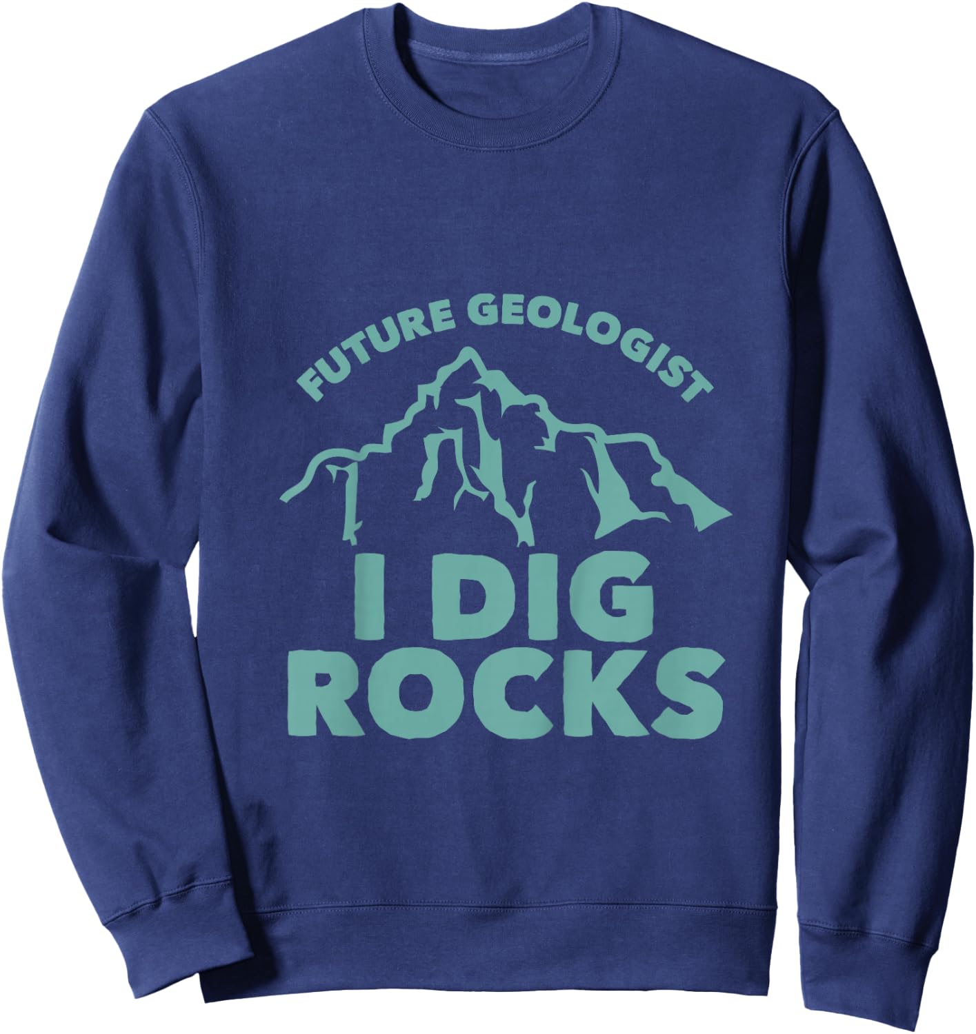 Kids Future Geologist I Dig Rocks Toddlers Boys and Girls Sweatshirt - Sweatshirt | Navy