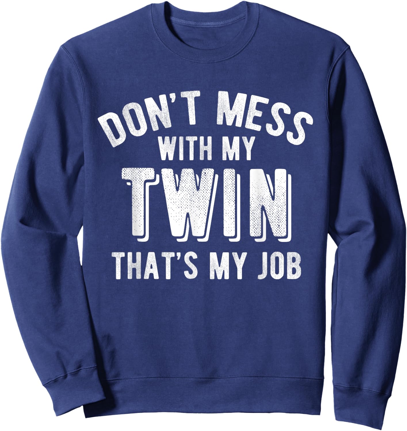 Don't Mess With My Twin Brother Sister Funny Sibling T Shirt Sweatshirt - Sweatshirt | Navy