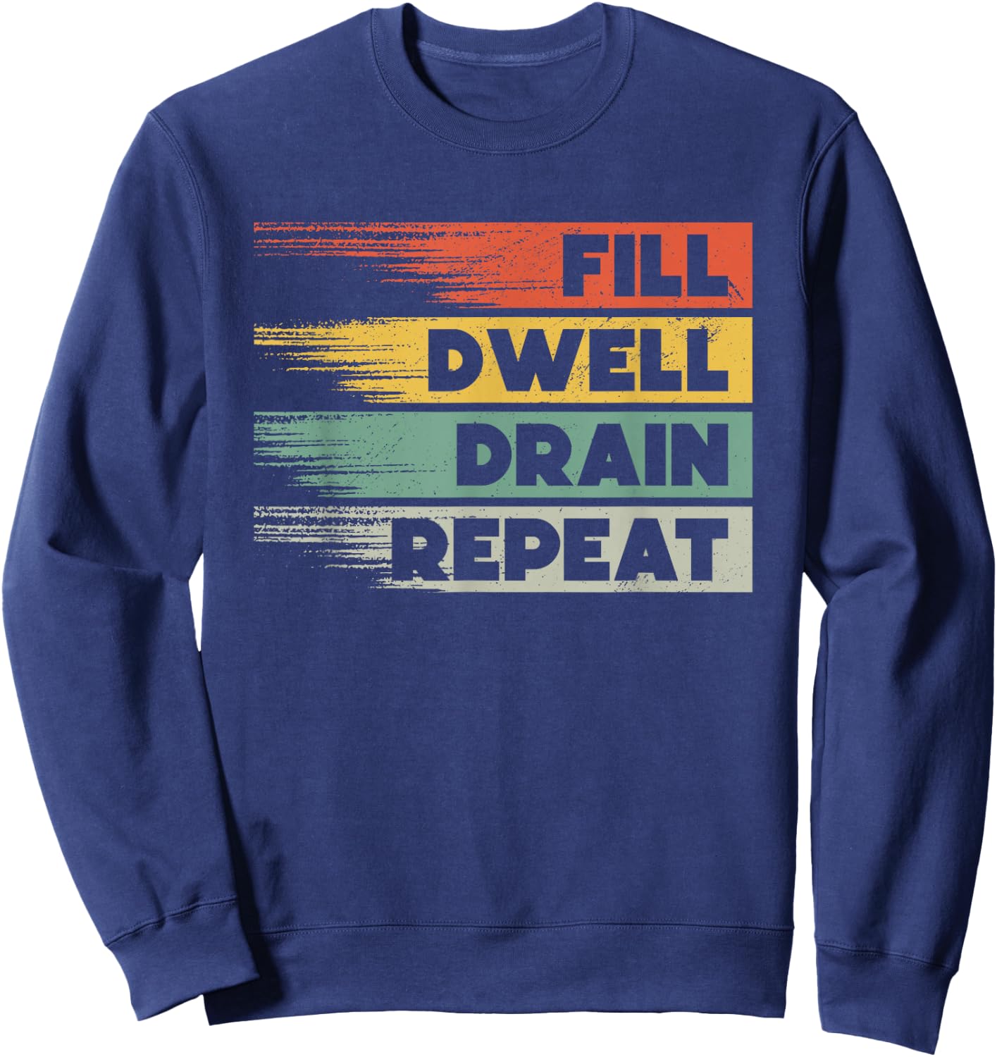 Fill Dwell Drain Repeat Dialysis Technician Nurse Sweatshirt - Sweatshirt | Navy