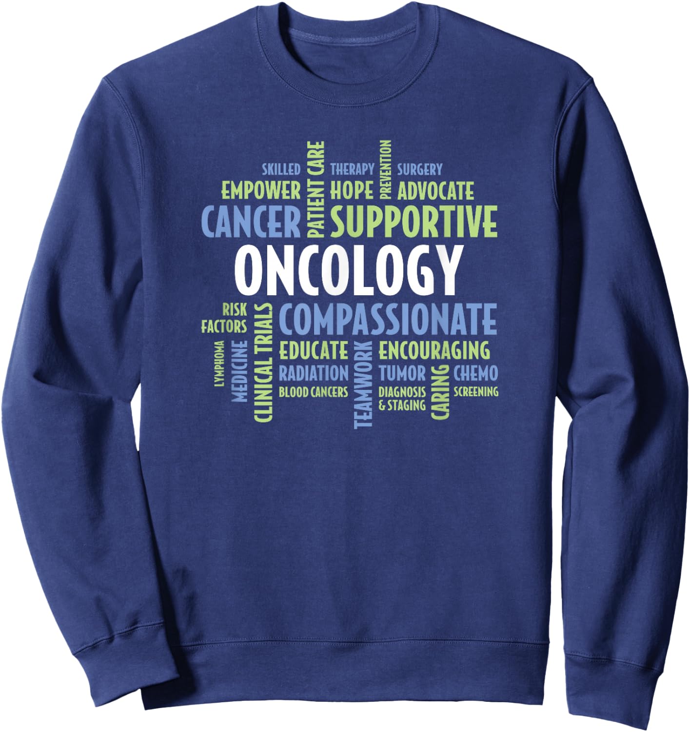 Oncology Quotes for Nurses, Doctors, Staff and Department Sweatshirt - Sweatshirt | Navy