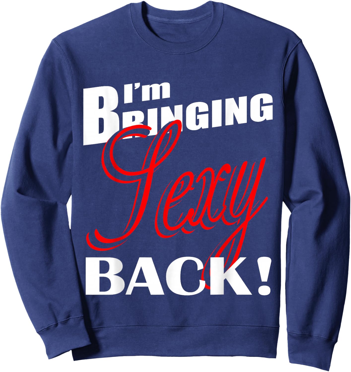 I'm Bringing Sexy Back Fitness 03 Sweatshirt - Sweatshirt | Navy