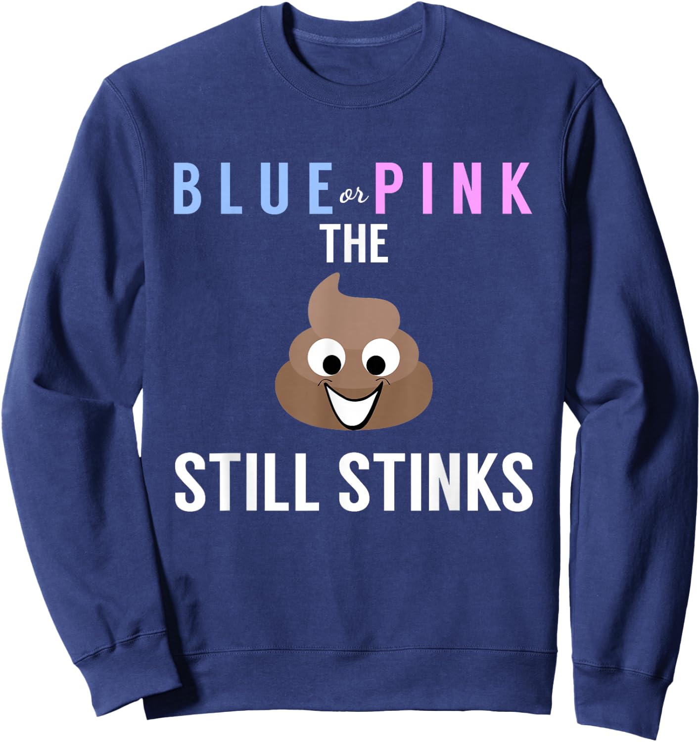 Blue or Pink The Poo Still Stinks - Funny Gender Reveal Sweatshirt - Sweatshirt | Navy