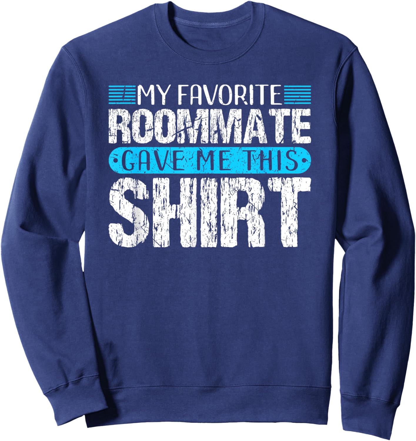 My Favorite Roommate Gave Me This Shirt Funny Gift Sweatshirt - Sweatshirt | Navy