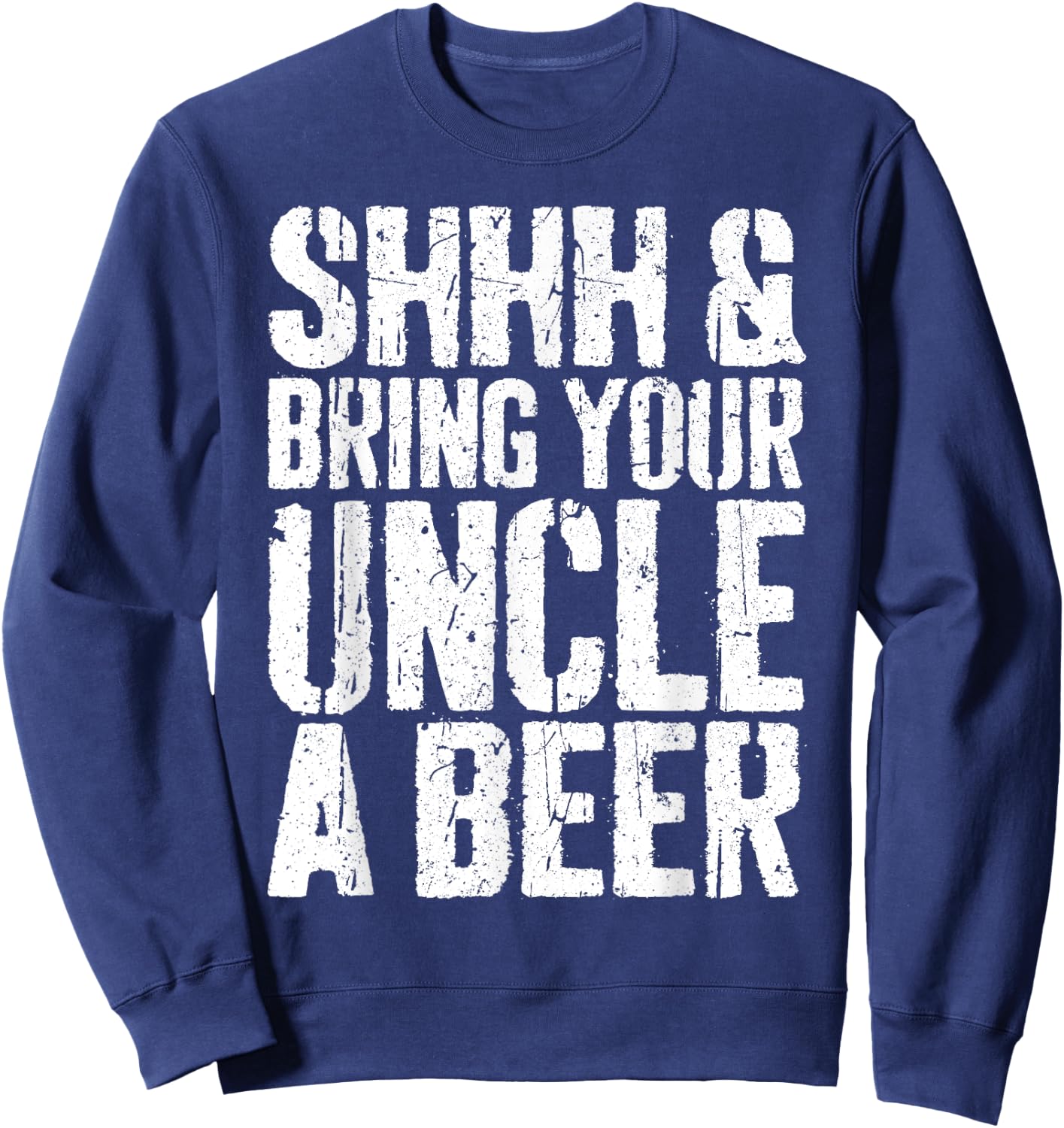 Shhh And Bring Your Uncle A Beer Shirt Men Fathers Day Sweatshirt - Sweatshirt | Navy