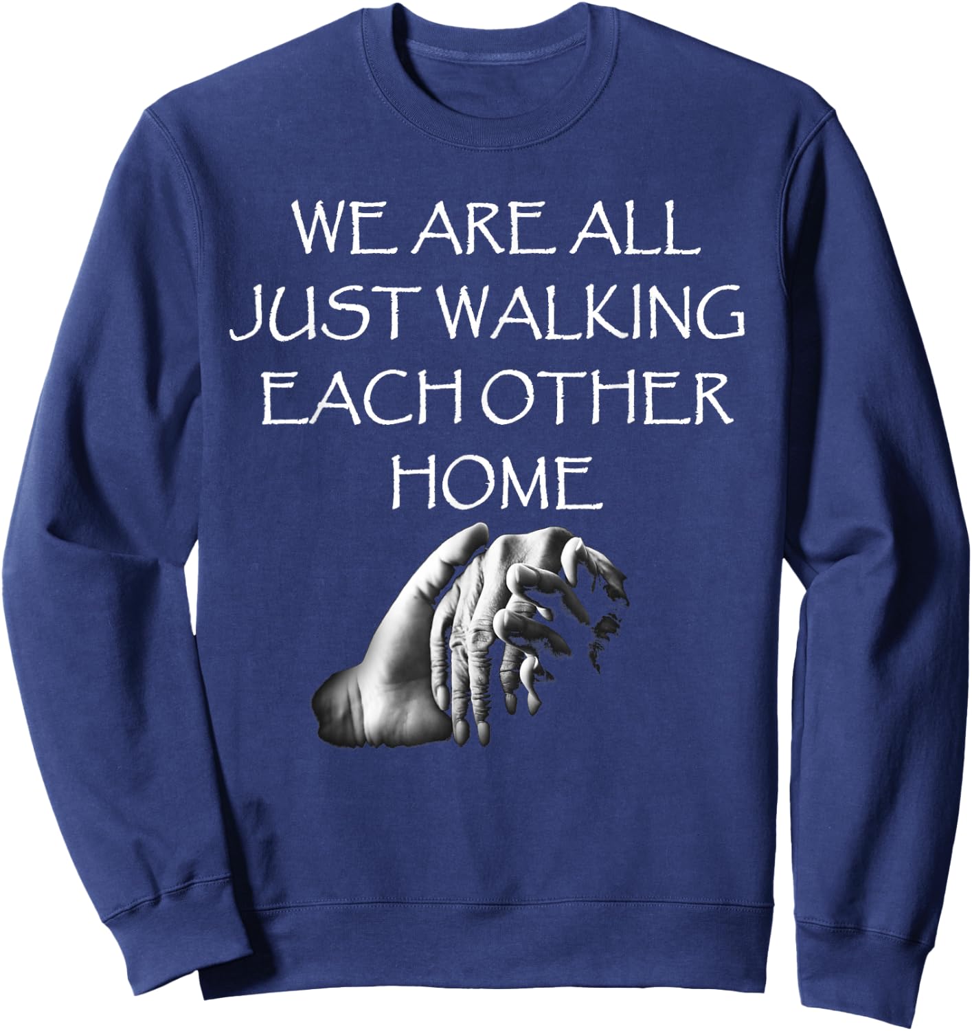 Kindness Designs by Peacedancers We Are All Just Walking Each Other Home - Quote Sweatshirt - Sweatshirt | Navy