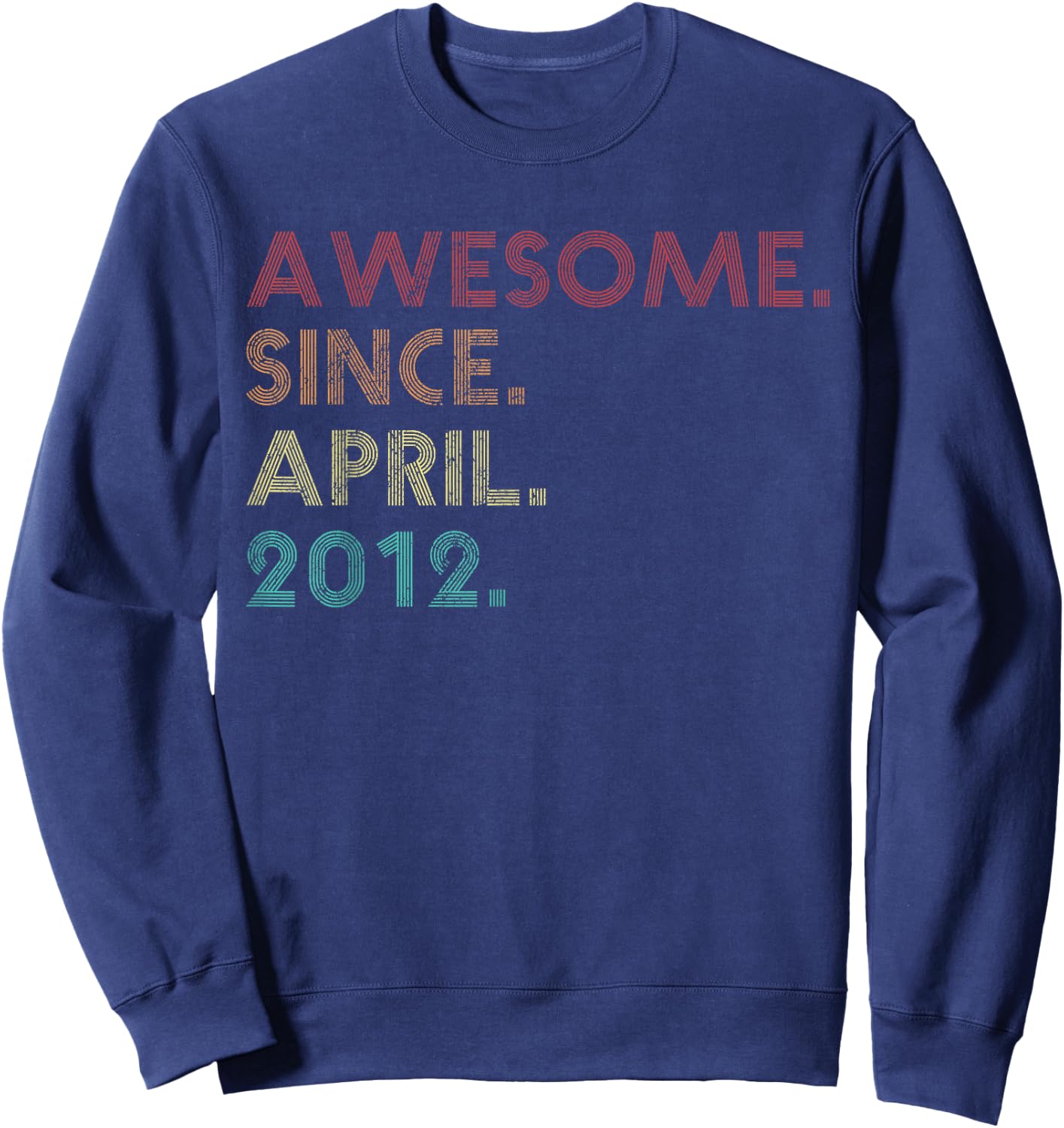 Awesome Since April 2012 Funny 13th Birthday Sweatshirt - Sweatshirt | Navy