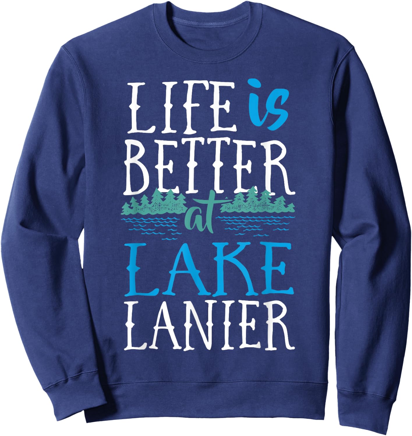 Life Is Better At Lake Lanier Fishing Boating Gift Sweatshirt - Sweatshirt | Navy