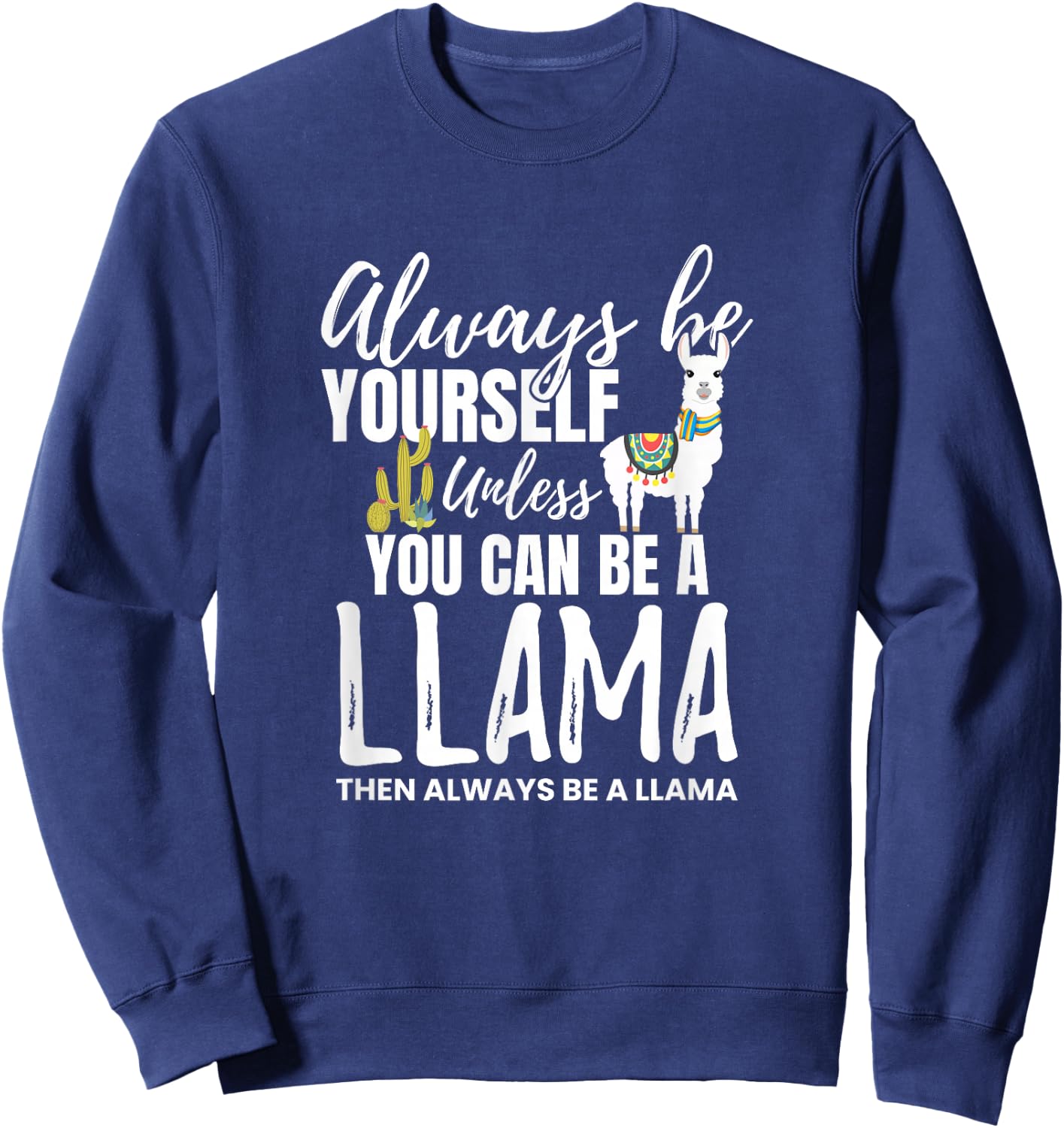 Always Be Yourself Unless U Can Be A Llama Gift Sweatshirt - Sweatshirt | Navy