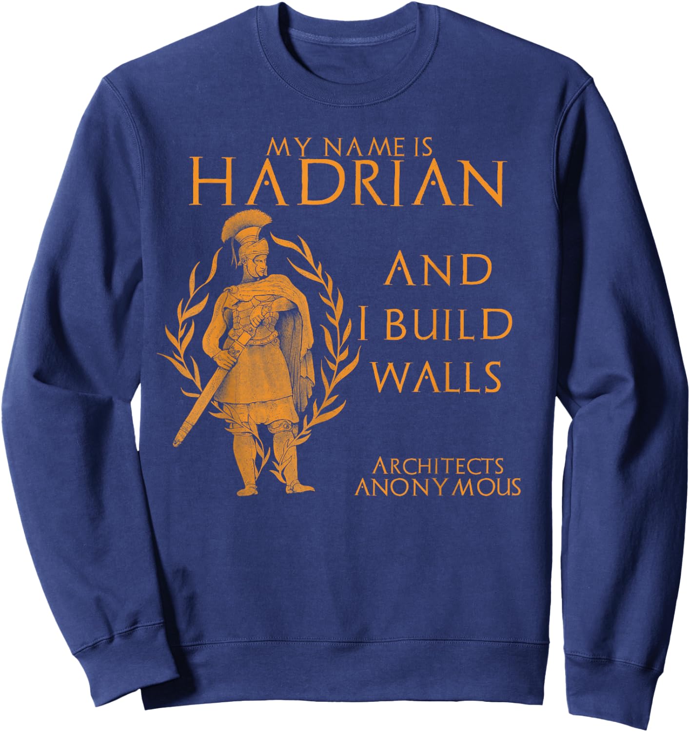 Ancient Rome Emperor Hadrian Architects Anonymous Funny Sweatshirt - Sweatshirt | Navy