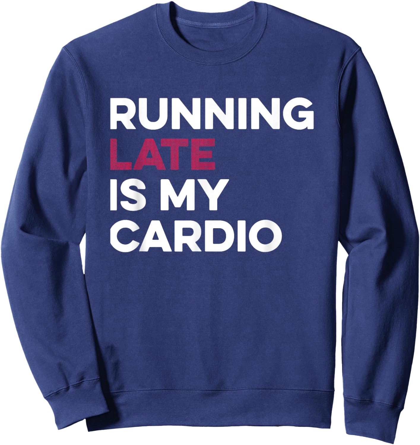 Running Late Is My Cardio Anti Exercise Sweatshirt - Sweatshirt | Navy