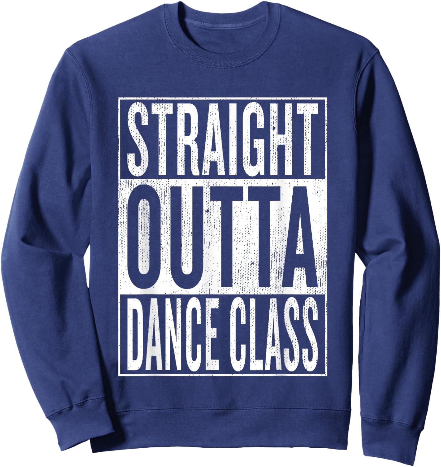 Straight Outta Dance Class | Great Dancer & Dancing Shirt Sweatshirt - Sweatshirt | Navy