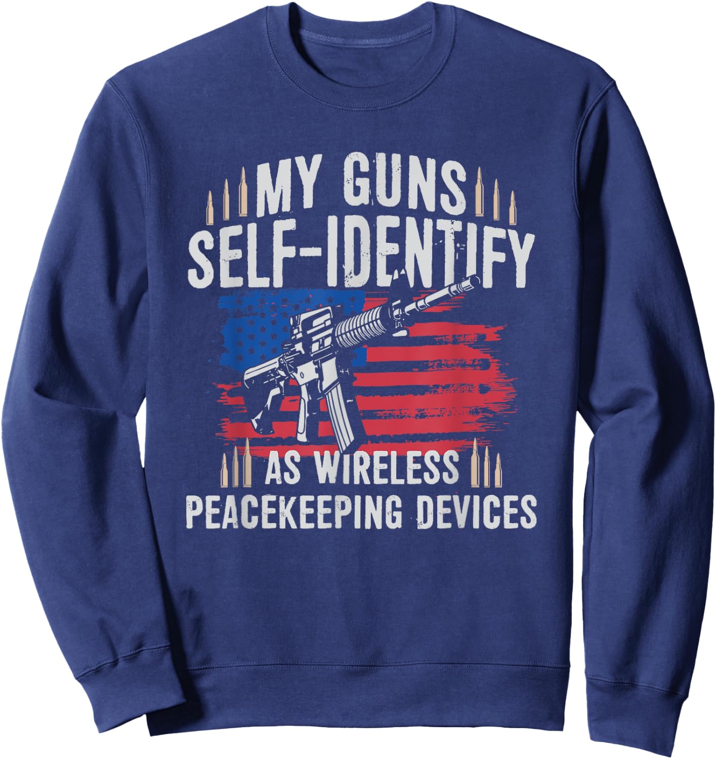 My Guns Self-identify As Wireless Peace Keeping Devices Sweatshirt - Sweatshirt | Navy
