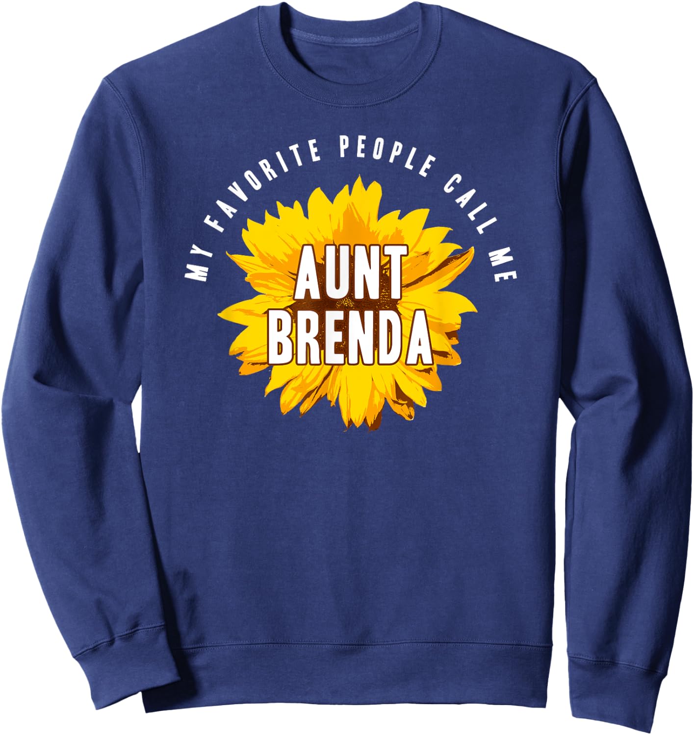 Favorite People Call Me Aunt Brenda Shirt Sunflower Gift Sweatshirt - Sweatshirt | Navy
