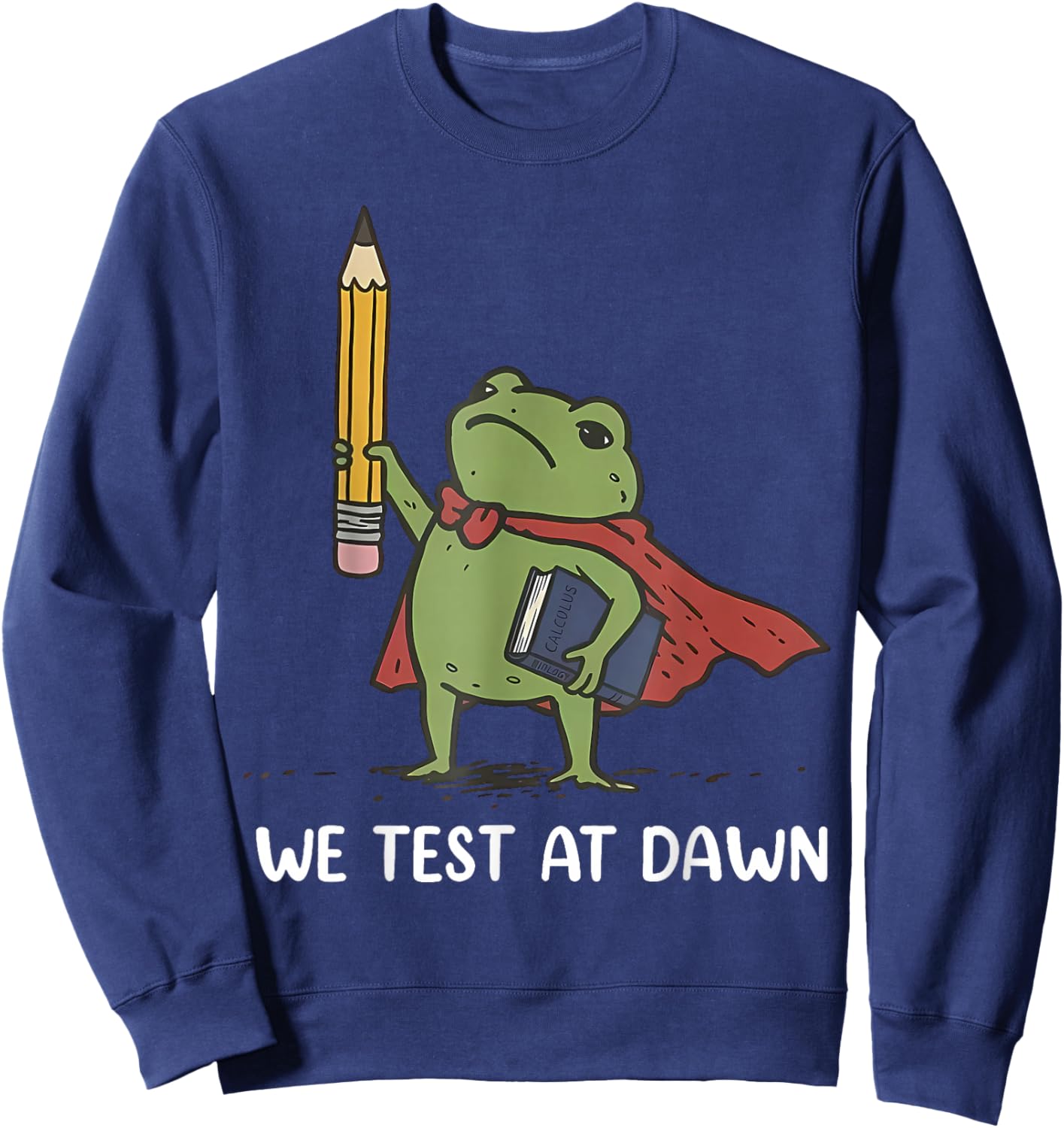 Funny We Test At Dawn Frog Meme Test Day Last Day of School Sweatshirt - Sweatshirt | Navy