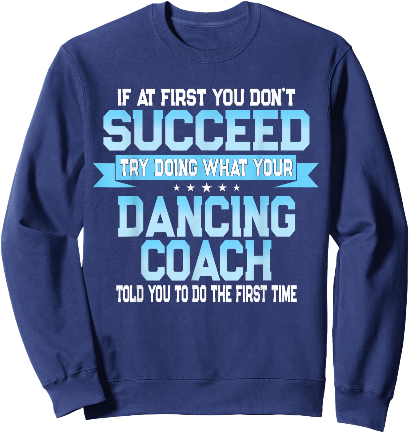Fun Dancing Coach Gift Funny Dance Saying Sweatshirt - Sweatshirt | Navy