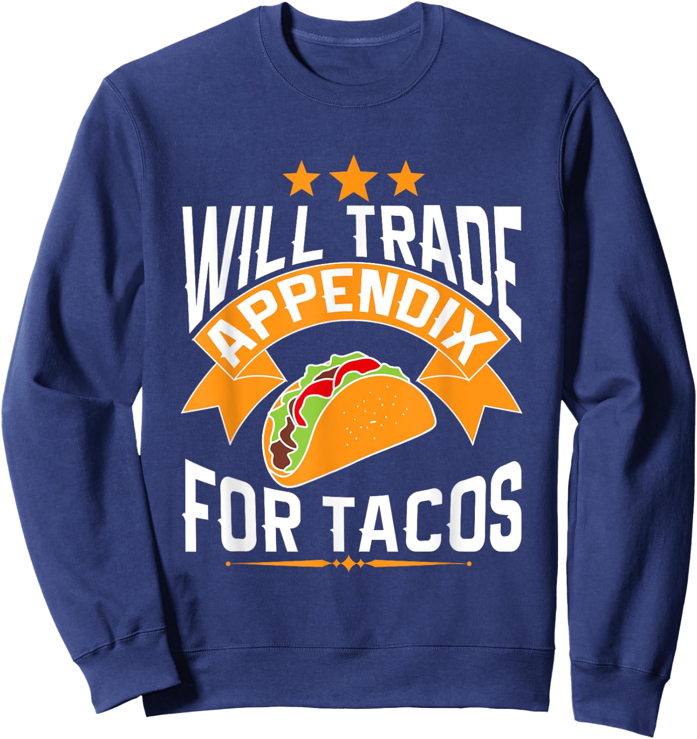 Will Trade Appendix For Tacos Appendicitis Surgery Post Op Sweatshirt - Sweatshirt | Navy
