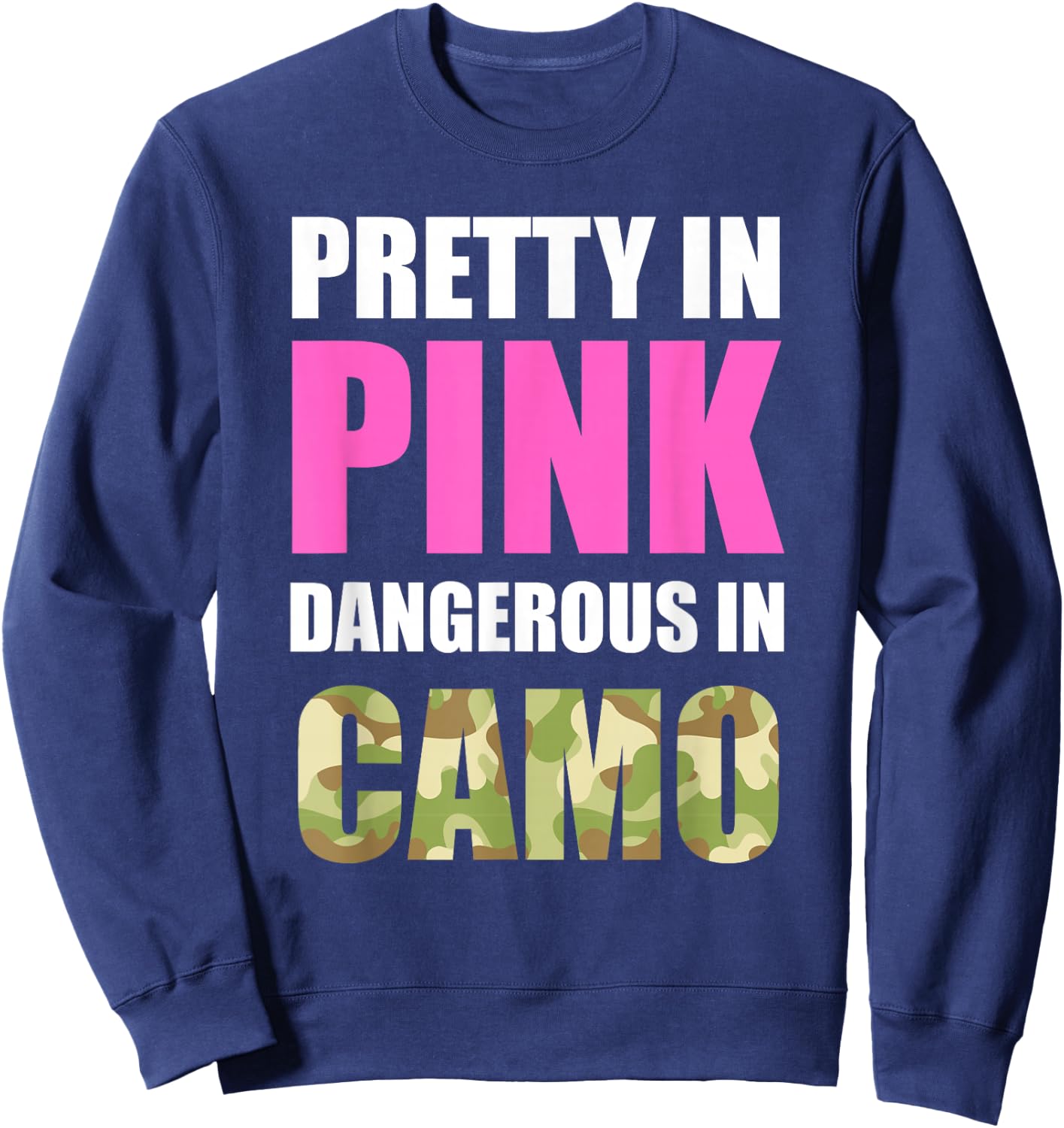 Cute Camoflauge - Pretty in Pink Dangerous in Camo Shirt Sweatshirt - Sweatshirt | Navy
