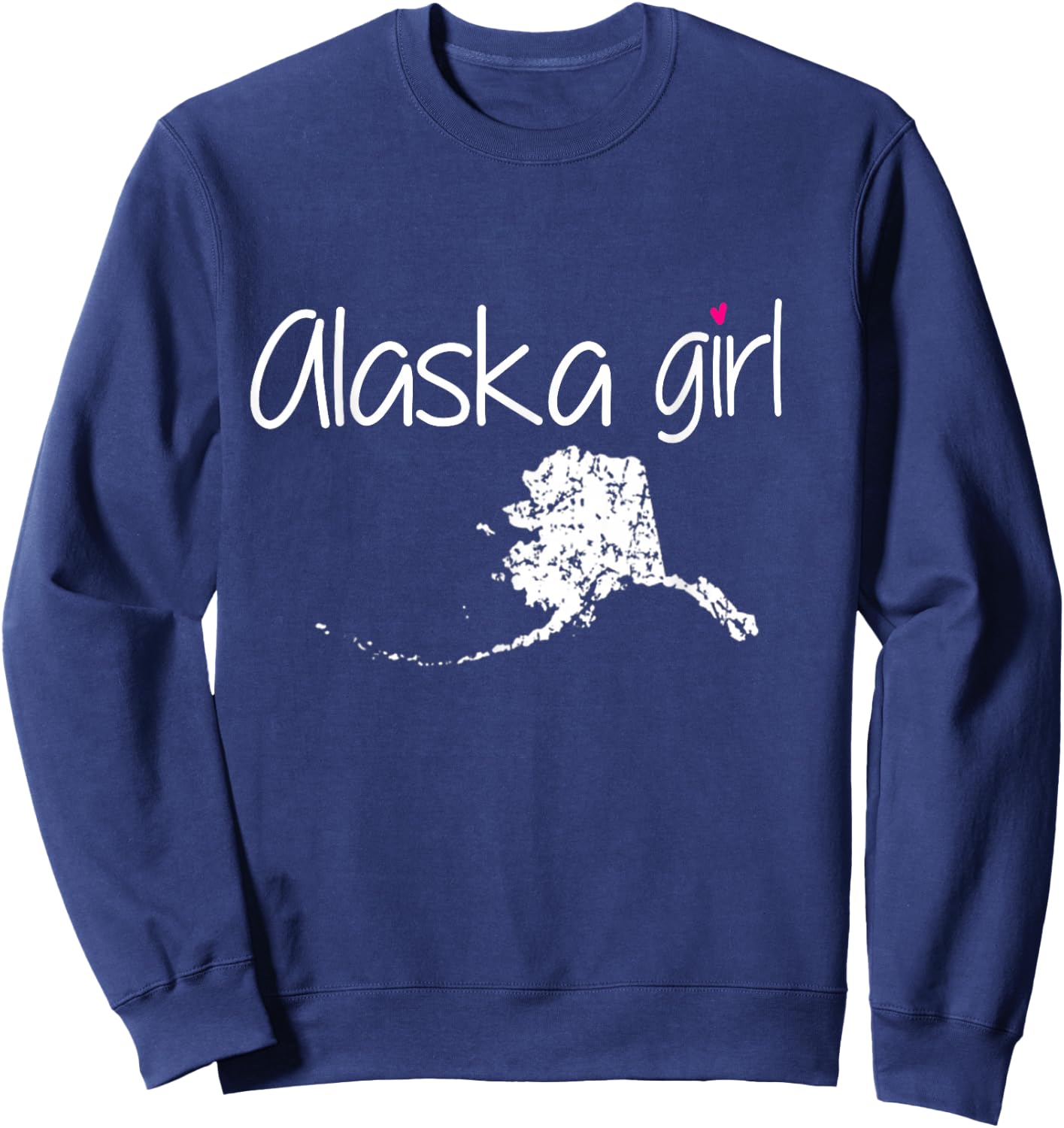 Alaska Girl I Love Alaska Home State Cute Alaska Sweatshirt - Sweatshirt | Navy