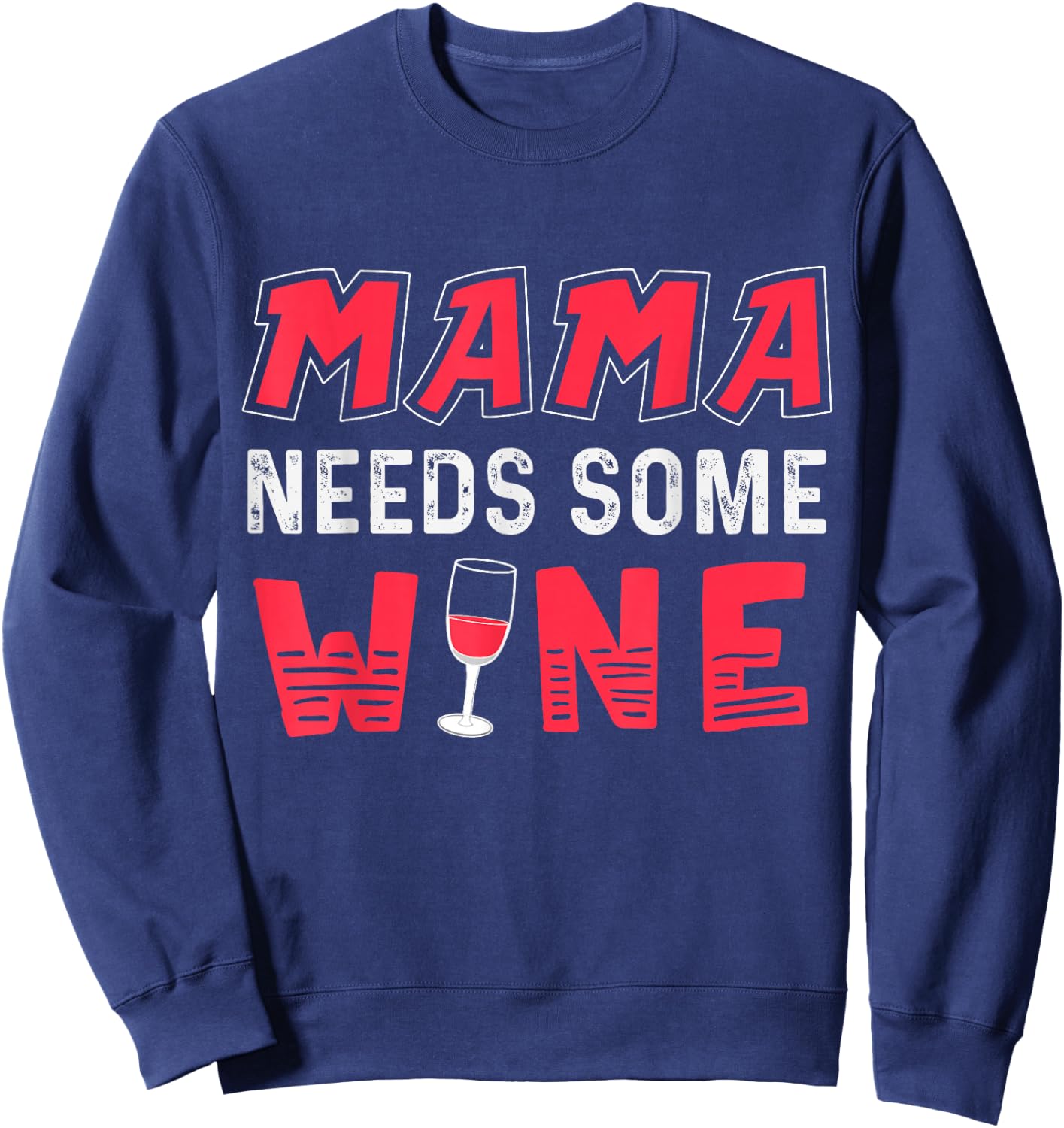 Mama Needs Some Wine T Shirt for Moms Who Like to Drink Sweatshirt - Sweatshirt | Navy