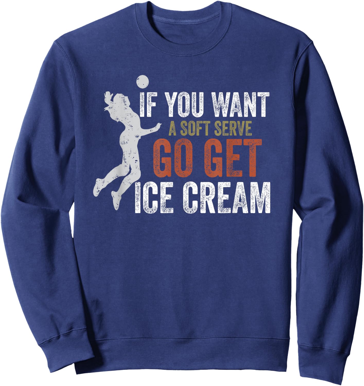 If You Want A Soft Serve Go Get Ice Cream Funny Volleyball Women Girls Kids Sweatshirt - Sweatshirt | Navy